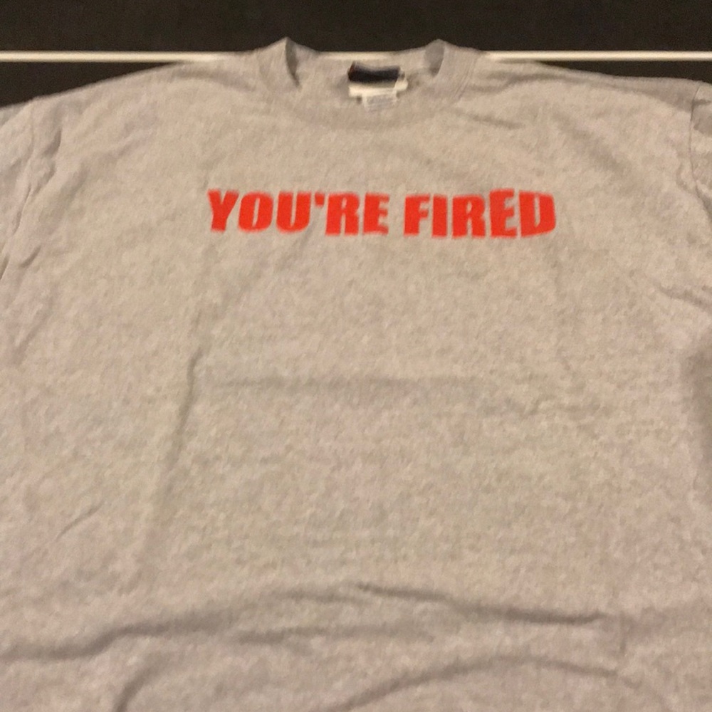 You’re Fired Tee Shirt